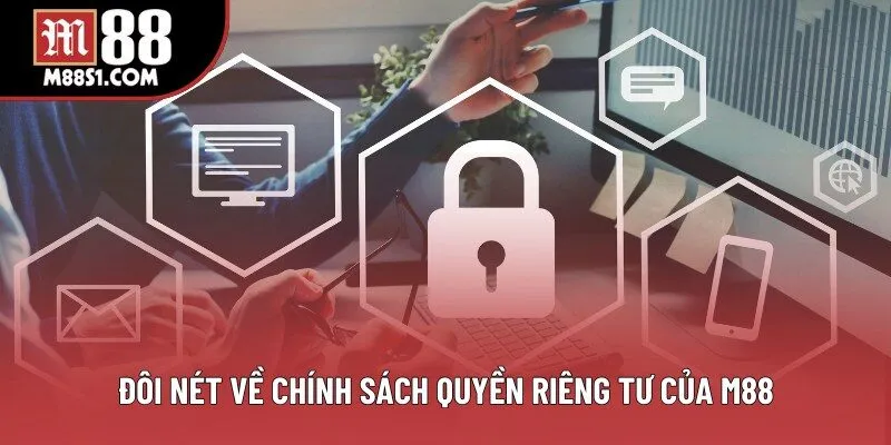 Đôi nét về chính sách quyền riêng tư của M88 Đôi nét về chính sách quyền riêng tư của M88